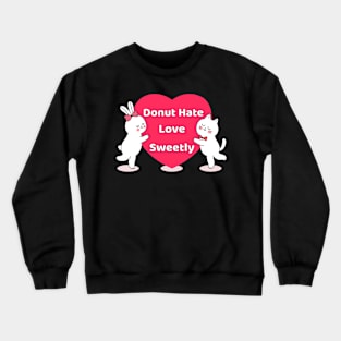 Donut Hate Love Sweetly Crewneck Sweatshirt